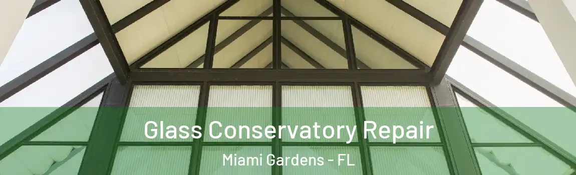 Glass Conservatory Repair Miami Gardens - FL