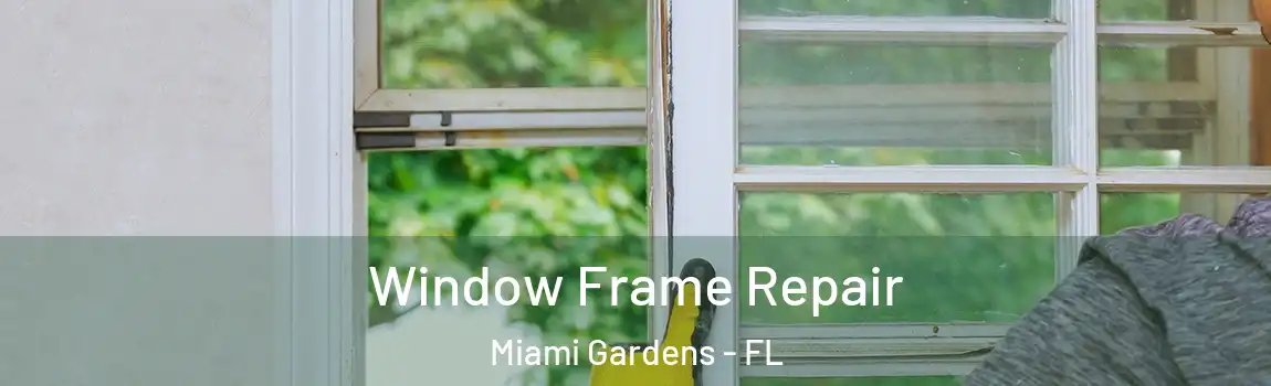 Window Frame Repair Miami Gardens - FL