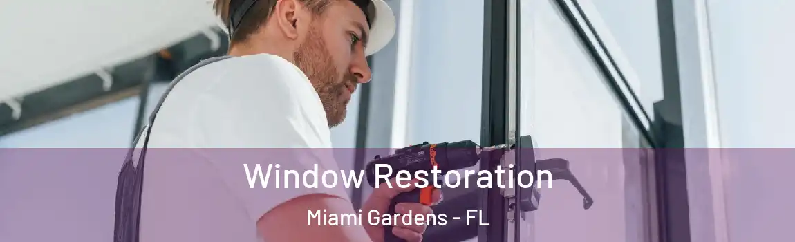 Window Restoration Miami Gardens - FL